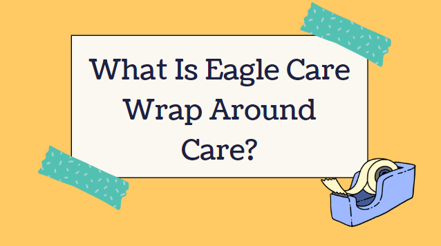  What is Eagle Care?